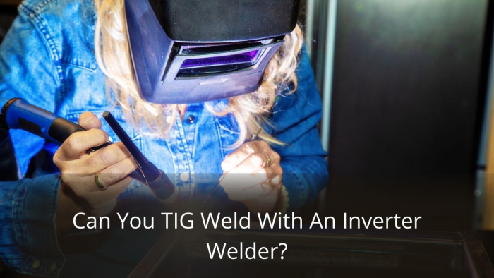 Image presents Can you TIG weld with an inverter welder