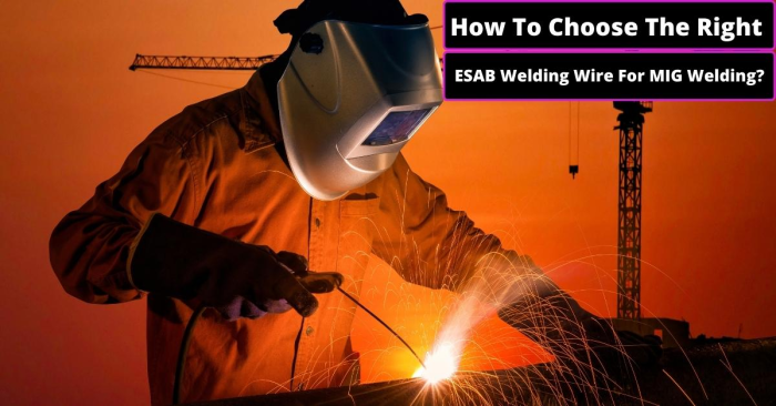 Image presents How To Choose The Right ESAB Welding Wire For MIG Welding