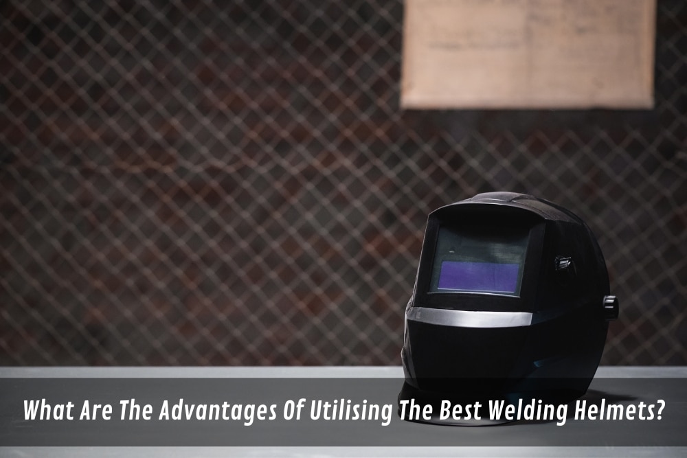 Image presents What Are The Advantages Of Utilising The Best Welding Helmets