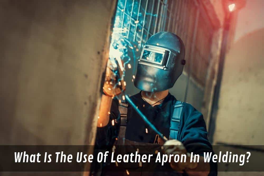 Image presents What Is The Use Of Leather Apron In Welding - Leather Welding Apron